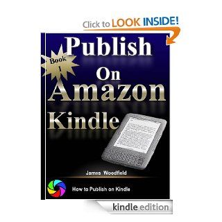 Publish On   How to Publish on , Publish a Kindle Book eBook James Woodfield Kindle Store