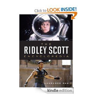 The Ridley Scott Encyclopedia   Kindle edition by Laurence Raw, Lord Puttnam CBE. Humor & Entertainment Kindle eBooks @ .