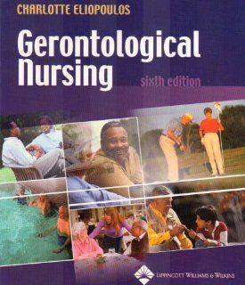 Gerontological Nursing RNC, MPH, PhD Charlotte Eliopoulos 9780781744287 Books
