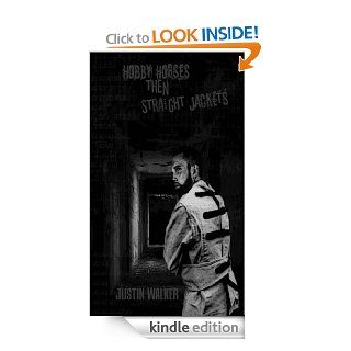 Hobby Horses Then Straight Jackets eBook Justin Walker Kindle Store
