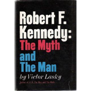 Robert F. Kennedy The Myth and the Man Victor LASKY 9781111540319 Books