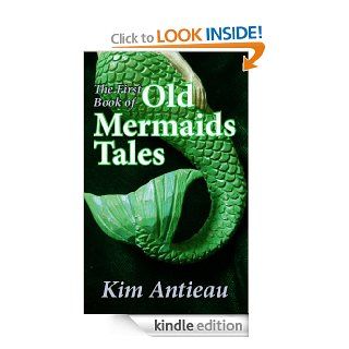 The First Book of Old Mermaids Tales eBook Kim Antieau Kindle Store
