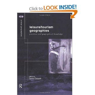 Leisure/Tourism Geographies Practices and Geographical Knowledge (Critical Geographies) David Crouch 9780415181099 Books