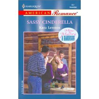 Sassy Cinderella (How to Marry A Hardison) American Romance #951 Kara Lennox 9780373169511 Books