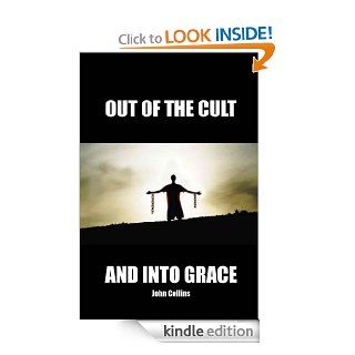 Out Of The Cult And Into Grace eBook John Collins Kindle Store