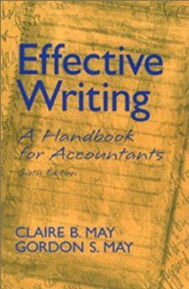 Effective Writing A Handbook for Accountants (6th Edition) Claire B. May, Gordon S. May 9780130934895 Books