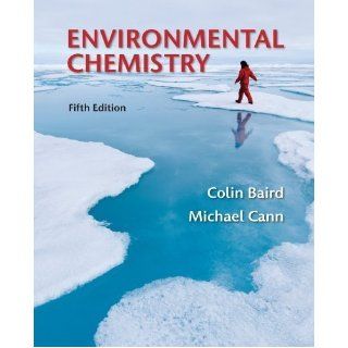 Environmental Chemistry 5th (fifth) Edition by Baird, Colin, Cann, Michael [2012] Books