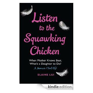 Listen to the Squawking Chicken When Mother Knows Best, What's a Daughter To Do? A Memoir (Sort Of)   Kindle edition by Elaine Lui. Biographies & Memoirs Kindle eBooks @ .
