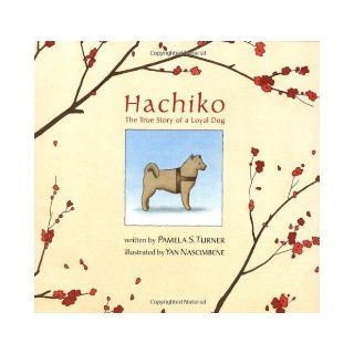Hachiko The True Story of a Loyal Dog (Bccb Blue Ribbon Picture Book Awards (Awards)) By Pamela S. Turner, Yan Nascimbene  Author  Books