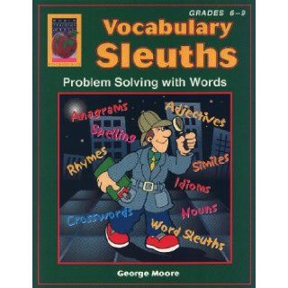 Vocabulary Sleuths Problem Solving with Words, Book 2, Grades 6 9 (9781583240410) George Moore Books