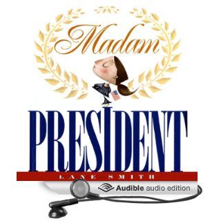 Madam President (Audible Audio Edition) Lane Smith, Anna Chiodo Books