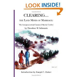 Clearing the Land Mines of Marriage The Intergenerational Causes of Marital Conflict Theodore W. Schwartz 9781553692492 Books