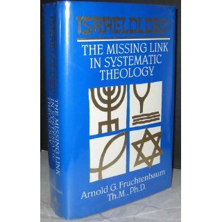 Israelology The Missing Link in Systematic Theology Arnold G. Fruchtenbaum 9780914863052 Books