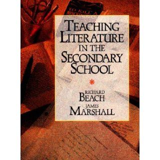 Teaching Literature in the Secondary School Richard Beach, James Marshall 9780155891043 Books