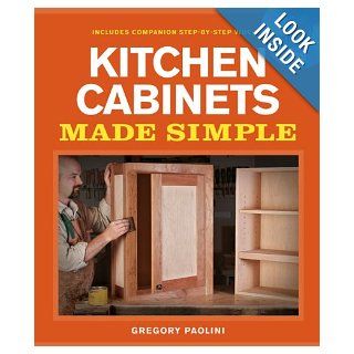 Building Kitchen Cabinets Made Simple A Book and Companion Step by Step Video DVD Gregory Paolini 9781600853005 Books