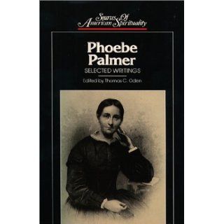 Phoebe Palmer Selected Writings (Classics of Western Spirituality) Phoebe Palmer 9780809104055 Books
