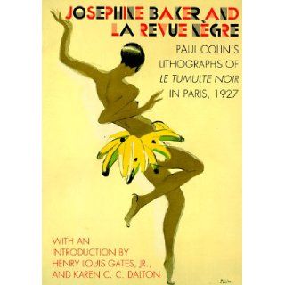 Josephine Baker and LA Revue Negre Paul Colin's Lithographs of Le Tumulte Noir in Paris, 1927 Paul Colin, Karen C. C. Dalton, Henry Louis Gates 9780810927728 Books