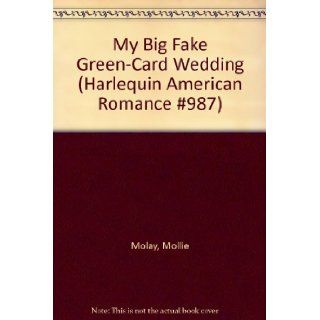 My Big Fake Green Card Wedding (Harlequin American Romance #987) Mollie Molay Books