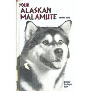 Your Alaskan Malamute (Your dog books) Dianne Ross 9780877140474 Books