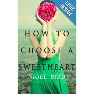 How To Choose A Sweetheart Nigel Bird 9781492162254 Books
