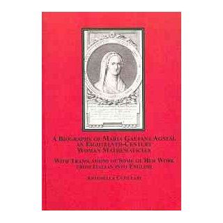 A Biography Of Maria Gaetana Agnesi, An Eighteenth Century Woman Mathematician With Translations Antonella Cupillari 9780773452268 Books