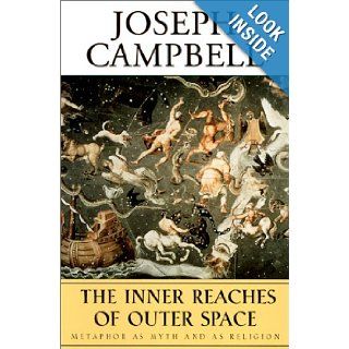 The Inner Reaches of Outer Space Metaphor as Myth and as Religion (Collected Works of Joseph Campbell Series) Joseph Campbell 9781577312093 Books