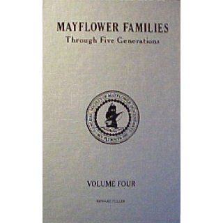 Mayflower Families Through Five Generations Descendants of the Pilgrims Who Landed At Plymouth, Mass. December 1620 (Edward Fuller, Volume 4) Bruce Campbell MacGunnigle Books
