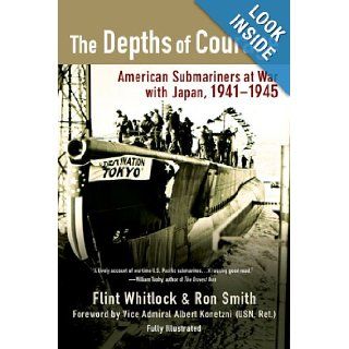 The Depths of Courage American Submariners at War with Japan, 1941 1945 Flint Whitlock, Ron Smith 9780425223703 Books