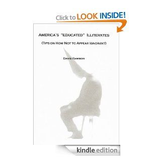 America's "Educated" Illiterates Tips on How Not to Appear Ignorant   Kindle edition by David Rawson. Reference Kindle eBooks @ .