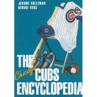 Chicago Cubs Encyclopedia Jerome Holtzman 9781566395472 Books