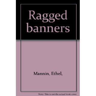 Ragged Banners  A Novel with an Index Ethel Mannin Books