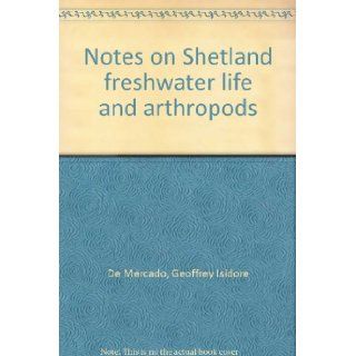 Notes on Shetland freshwater life and arthropods Geoffrey Isidore De Mercado Books