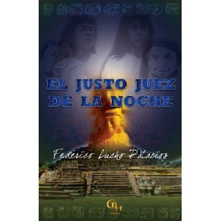 El Justo Juez de la Noche (Spanish) (Spanish Edition) Federico Lucho Palacios, Manuel Alemn, Ricardo Potes 9781598350807 Books