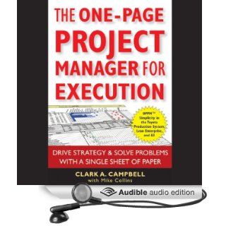 The One Page Project Manager for Execution Drive Strategy and Solve Problems with a Single Sheet of Paper (Audible Audio Edition) Clark A. Campbell, Mike Collins, Jeffrey Kafer Books