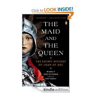 The Maid and the Queen The Secret History of Joan of Arc eBook Nancy Goldstone Kindle Store