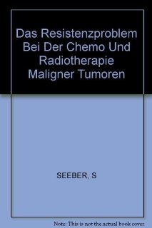 Das Resistenzproblem Bei Der Chemo Und Radiotherapie Maligner Tumoren (German Edition) (9783805538015) S. Seeber Books
