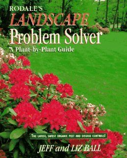 Rodale's Landscape Problem Solver Jeff Ball, Liz Ball 9780875966922 Books
