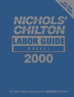 Nichols' Chilton Labor Guide Manual 2000  1981 00 Domestic Cars, Light Trucks, Vans & Suvs; 1981 99 Import Cars, Light Trucks, Vans & Suvs) (Chilton's Labor Guide Manual, 1981 2000) Chilton 9780801993039 Books