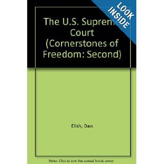 The U.S. Supreme Court (Cornerstones of Freedom Second) Dan Elish 9781606861486 Books