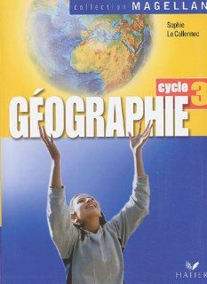 Collection Magellan Geographie Cycle 3 Conforme Aux Programmes 2002 (French Edition) (9782218749452) Sophie Le Callennec Books