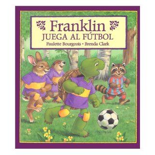 Franklin Juega Al Futbol/Franklin Plays the Game (Franklin (Hardcover Spanish)) (Spanish Edition) Paulette Bourgeois, Brenda Clark, Alejandra Lopez Varela 9781930332171 Books