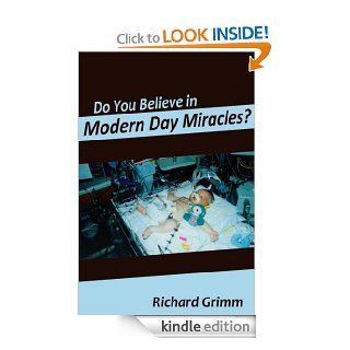 Do You Believe in Modern Day Miracles eBook Richard Grimm Kindle Store