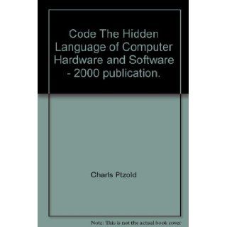 Code The Hidden Language of Computer Hardware and Software   2000 publication. Books