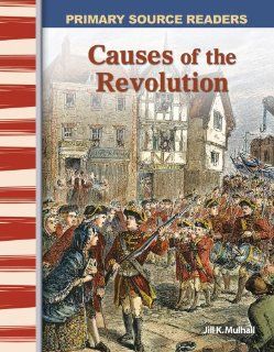 Causes of the Revolution (library bound) (Primary Source Readers Early America) (9781480721555) Jilll Alarcon Books