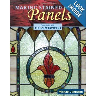 Making Stained Glass Panels Michael Johnston 9780811736381 Books