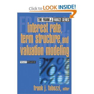 Interest Rate, Term Structure, and Valuation Modeling (9780471220947) Frank J. Fabozzi, Frank J. Fabozzi CFA Books