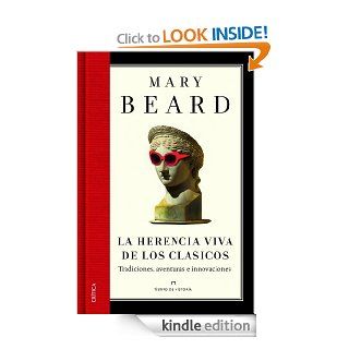 La herencia viva de los clsicos Tradiciones, aventuras e innovaciones (Spanish Edition) eBook Mary Beard, Julia Alquzar Kindle Store