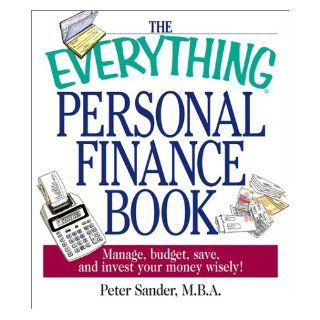 The Everything Personal Finance Book Manage, Budget, Save, and Invest Your Money Wisely Peter J. Sander 9781580628105 Books