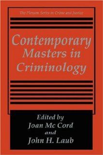 Contemporary Masters in Criminology (The Plenum Series in Crime and Justice) (9780306449604) Joan McCord, John H. Laub Books