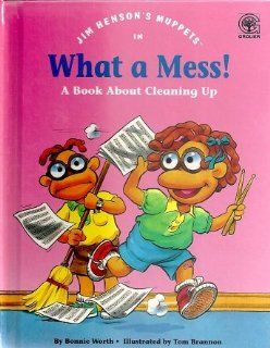 Jim Henson's Muppets in What a mess A book about cleaning up (Values to grow on) (9780717283323) Bonnie Worth Books